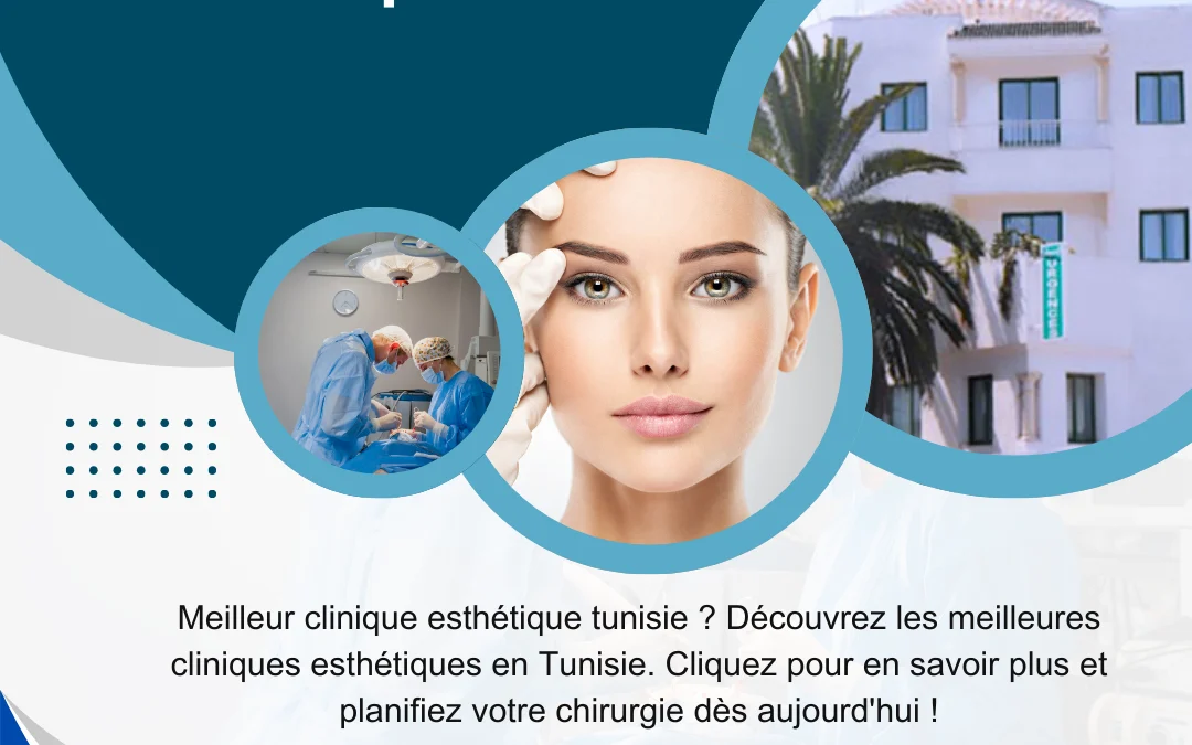 Quelle clinique choisir en Tunisie pour une chirurgie esthétique  ?